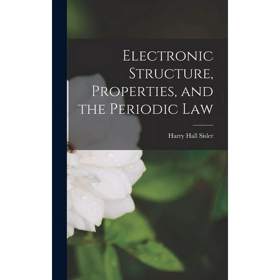 Electronic Structure, Properties, and the Periodic Law, (Hardcover)