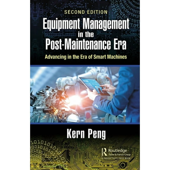 Equipment Management in the Post-Maintenance Era: Advancing in the Era of Smart Machines, (Hardcover)