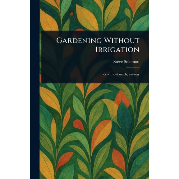 Gardening Without Irrigation, (Paperback)