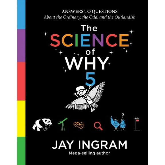 The Science of Why series: The Science of Why, Volume 5 : Answers to Questions About the Ordinary, the Odd, and the Outlandish (Series #5) (Hardcover)