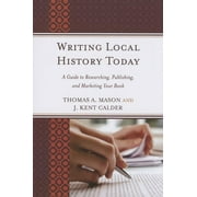 American Association for State and Local History: Writing Local History Today : A Guide to Researching, Publishing, and Marketing Your Book (Hardcover)