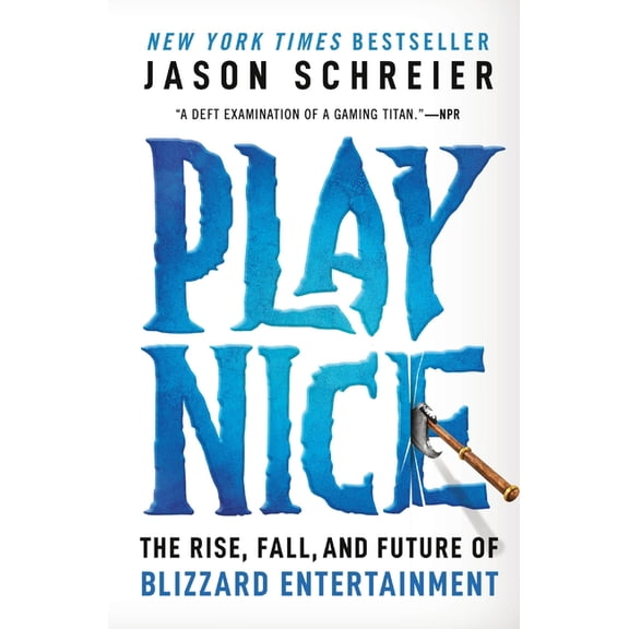 Play Nice: The Rise, Fall, and Future of Blizzard Entertainment, (Paperback)