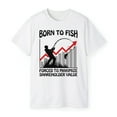 thumbnail image 3 of Born To Fish Forced To Maximize Shareholder Value T-Shirt, 3 of 5