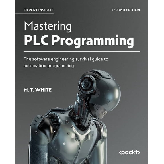 Mastering PLC Programming - Second Edition: The software engineering survival guide to automation programming, (Paperback)