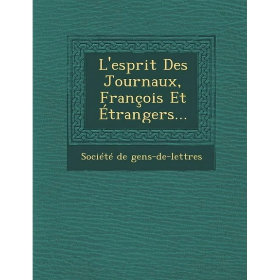 L'Esprit Des Journaux, Francois Et Etrangers... (Paperback)