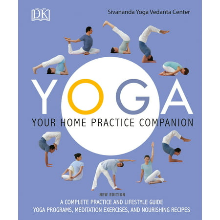 Yoga: Your Home Practice Companion : A Complete Practice and Lifestyle Guide: Yoga Programs, Meditation Exercises, and Nourishing (Best Yoga Exercises For Back)
