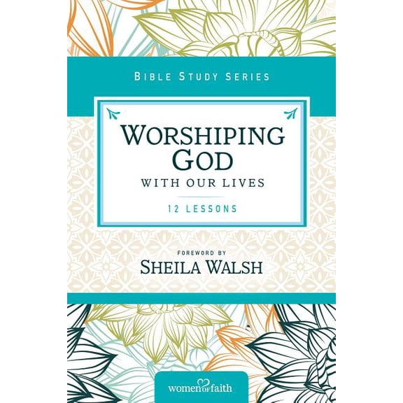 Women of Faith Study Guide Worshiping God with Our Lives, (Paperback)