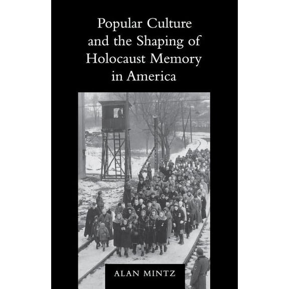Samuel and Althea Stroum Lectures in Jew Popular Culture and the Shaping of Holocaust Memory in America, (Paperback)