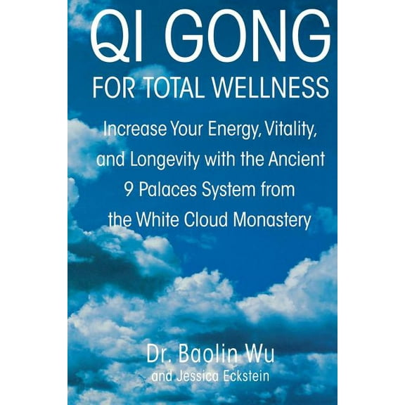 Qi Gong for Total Wellness: Increase Your Energy, Vitality, and Longevity with the Ancient 9 Palaces System from the Whi, (Paperback)