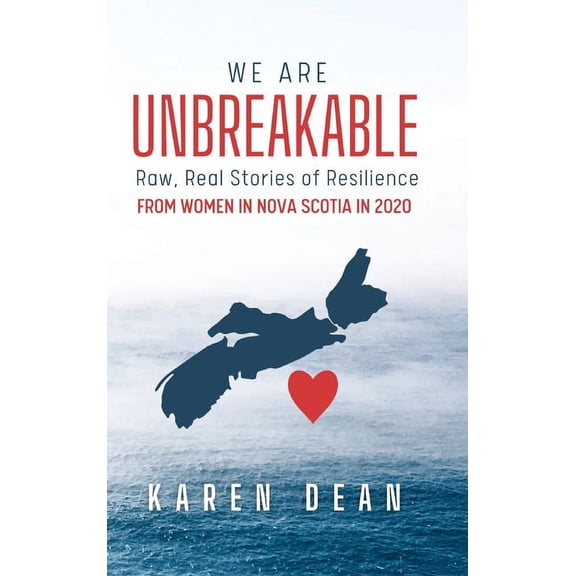 We Are Unbreakable: Raw, Real Stories of Resilience: From Women in Nova Scotia in 2020, (Hardcover)
