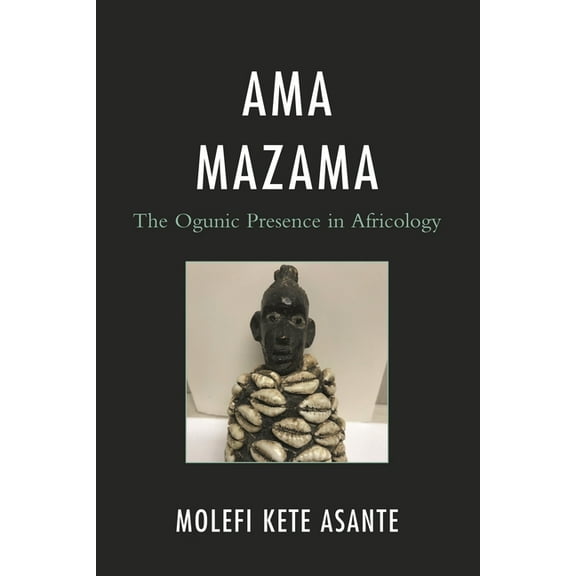Critical Africana Studies AMA Mazama: The Ogunic Presence in Africology, (Hardcover)
