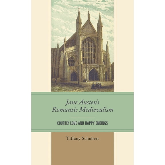 Jane Austen's Romantic Medievalism: Courtly Love and Happy Endings, (Hardcover)