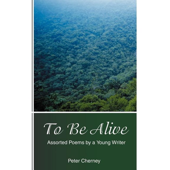 To Be Alive : Assorted Poems by a Young Writer