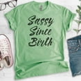 thumbnail image 2 of Sassy Since Birth T-shirt, Unisex Women's Men's Shirt, Sassy Girl Shirt, Sassy Shirt, Heather Apple Green, Small, 2 of 6