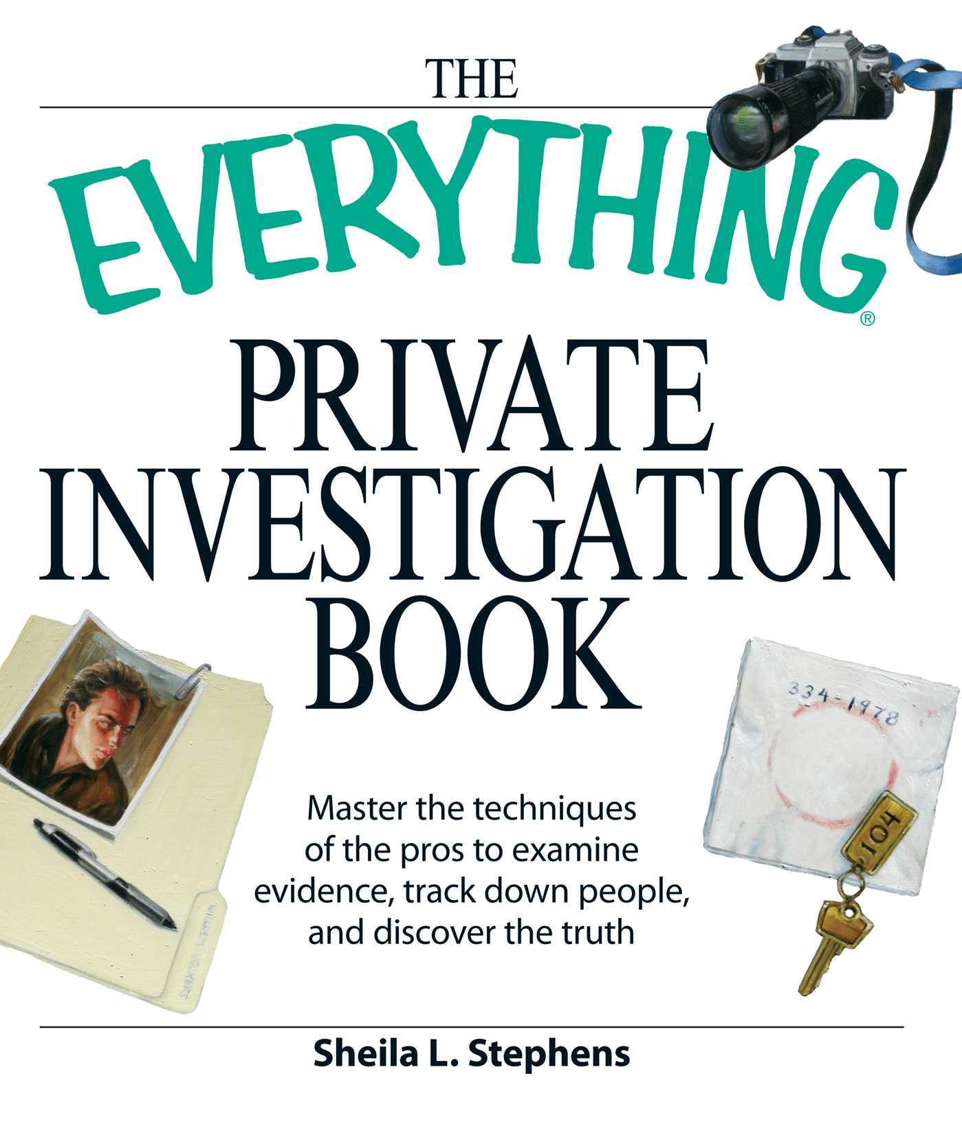 trace down people and discover the truth The Everything Private Investigation Book Master the techniques of the pros to examine evidence