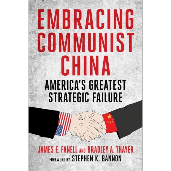 Embracing Communist China: America's Greatest Strategic Failure, (Hardcover)