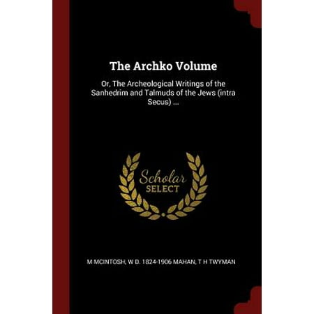 The Archko Volume : Or, the Archeological Writings of the Sanhedrim and Talmuds of the Jews (Intra Secus) (Best Home Network Setup)
