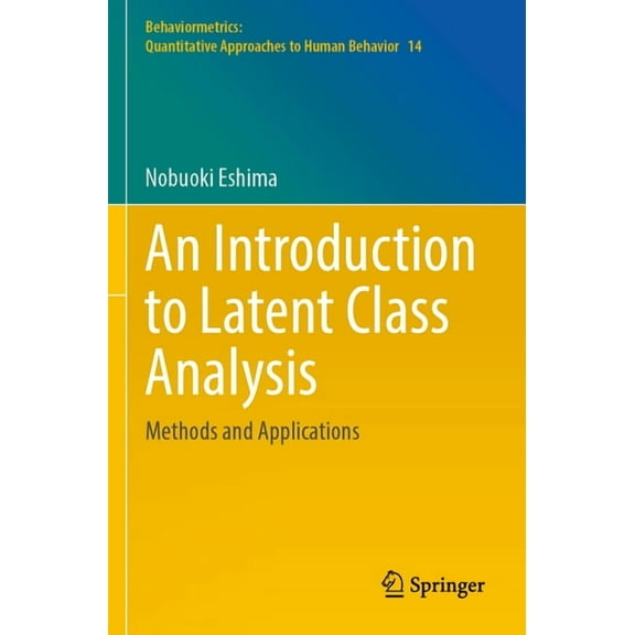 Behaviormetrics: Quantitative Approaches An Introduction to Latent Class Analysis: Methods and Applications, Book 14, (Paperback)