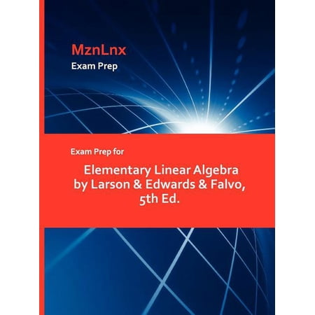 Exam Prep for Elementary Linear Algebra by Larson & Edwards & Falvo 5th Ed. (Paperback)