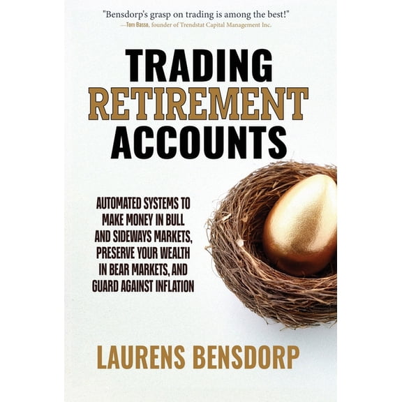 Trading Retirement Accounts: Automated Systems to Make Money in Bull and Sideways Markets, Preserve Your Wealth in Bear , (Hardcover)