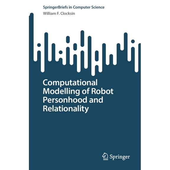 Springerbriefs in Computer Science Computational Modelling of Robot Personhood and Relationality, (Paperback)