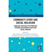 Routledge Research in Sport, Culture and Society: Community Sport and Social Inclusion: Enhancing Strategies for Promoting Personal Development, Health and Social Cohesion (Paperback)