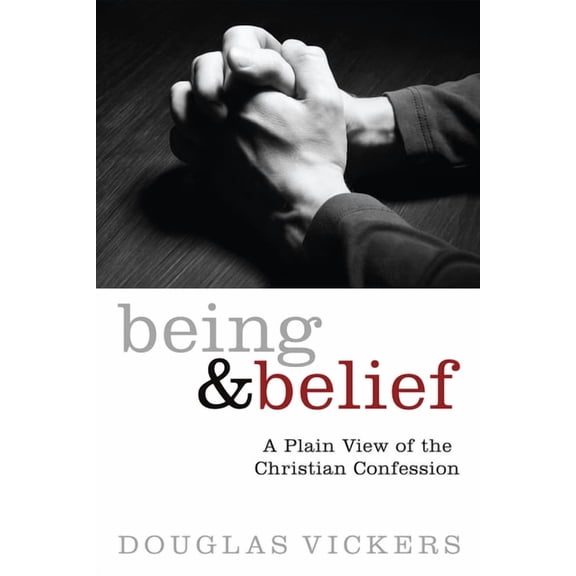 Being and Belief: A Plain View of the Christian Confession (Paperback)