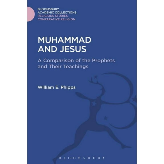 Religious Studies: Bloomsbury Academic C Muhammad and Jesus: A Comparison of the Prophets and Their Teachings, (Hardcover)