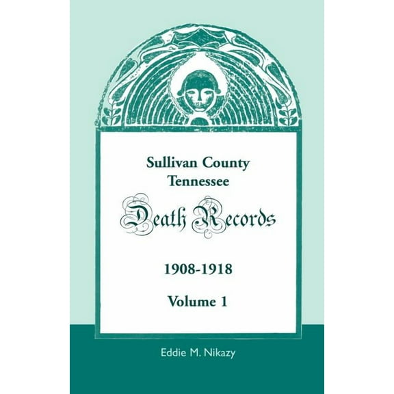 Sullivan County, Tennessee, Death Records: 1908-1918 (Paperback)