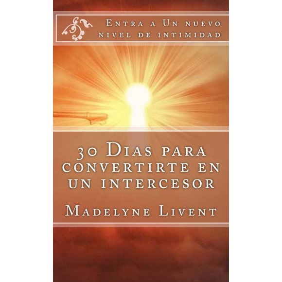 Libro 30 días para convertirse en intercesor: Potenciando el reino