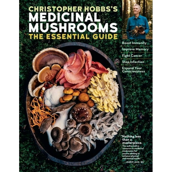 Christopher Hobbs's Medicinal Mushrooms: The Essential Guide: Boost Immunity, Improve Memory, Fight Cancer, Stop Infecti, (Paperback)