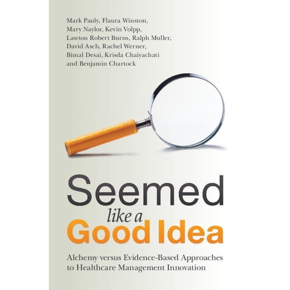 Seemed Like a Good Idea: Alchemy Versus Evidence-Based Approaches to Healthcare Management Innovation, (Paperback)