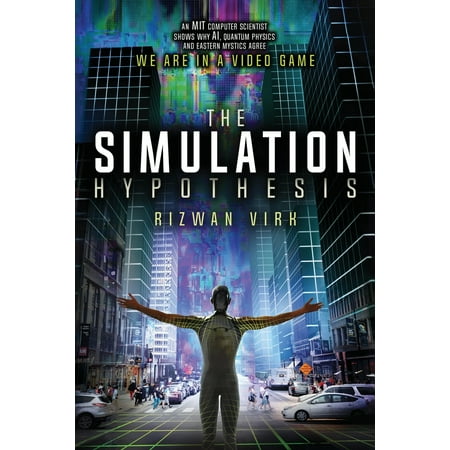 The Simulation Hypothesis : An MIT Computer Scientist Shows Why AI, Quantum Physics and Eastern Mystics All Agree We Are In a Video (Best Physics Sandbox Games)