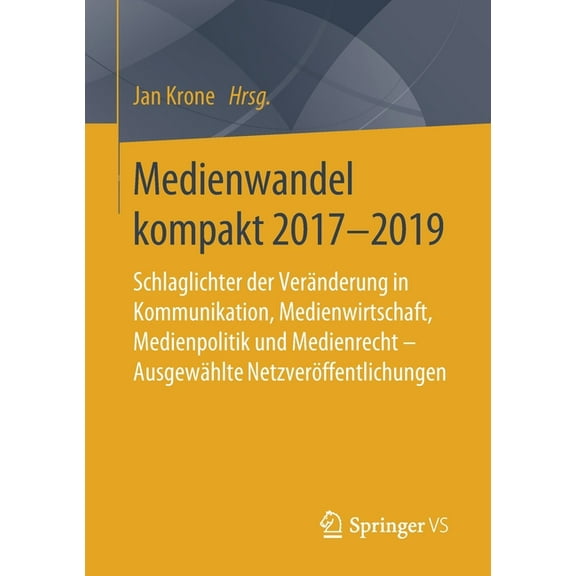 Medienwandel Kompakt 2017-2019: Schlaglichter Der VerÃ¤nderung in Kommunikation, Medienwirtschaft, Medienpolitik Und Medi, (Paperback)