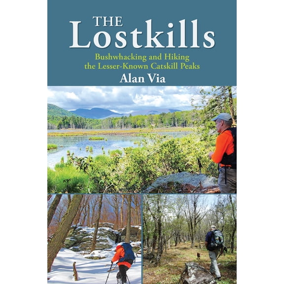 Excelsior Editions The Lostkills: Bushwhacking and Hiking the Lesser-Known Catskill Peaks, (Paperback)