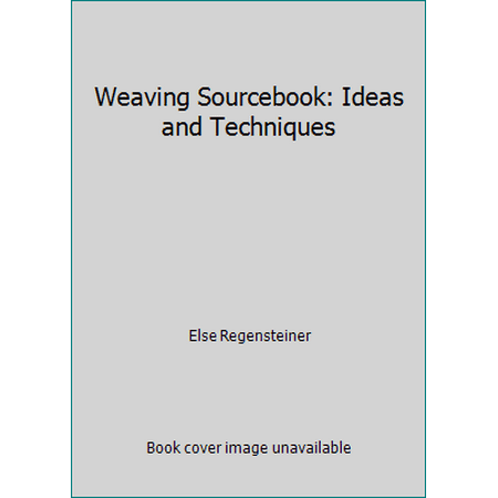 Weaving Sourcebook: Ideas and Techniques [Hardcover - Used]