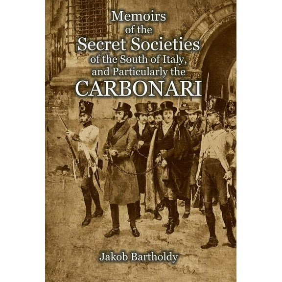 Memoirs of the Secret Societies of the South of Italy, and Particularly the Carbonari (Hardcover)