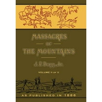 Massacres of the Mountains: A History of the Indian Wars of the Far West Volume II (Hardcover)