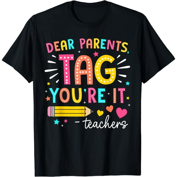 Dear Parents Tag You're It Love Teachers Last Day Of School T-Shirt