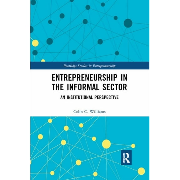 Routledge Studies in Entrepreneurship Entrepreneurship in the Informal Sector: An Institutional Perspective, (Paperback)