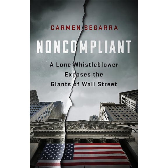 Noncompliant: A Lone Whistleblower Exposes the Giants of Wall Street (Hardcover)