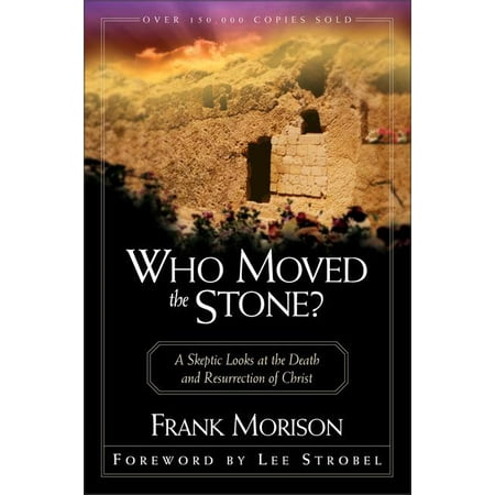 Who Moved the Stone? : A Skeptic Looks at the Death and Resurrection of Christ