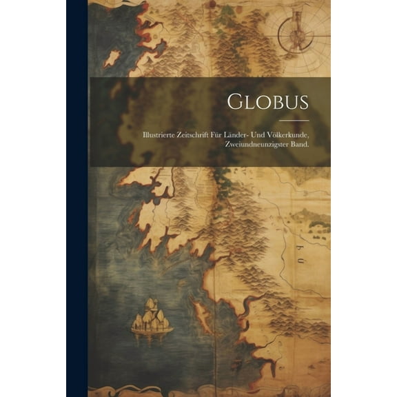 Globus: Illustrierte Zeitschrift für Länder- und Völkerkunde, Zweiundneunzigster Band. (Paperback)