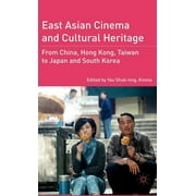 East Asian Cinema and Cultural Heritage: From China, Hong Kong, Taiwan to Japan and South Korea (Hardcover)