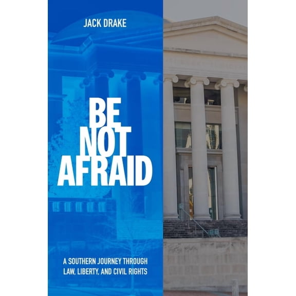 Be Not Afraid: A Southern Journey Through Law, Liberty, and Civil Rights, (Paperback)