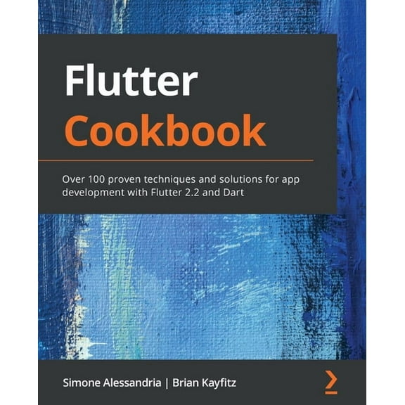 Flutter Cookbook: Over 100 proven techniques and solutions for app development with Flutter 2.2 and Dart, (Paperback)