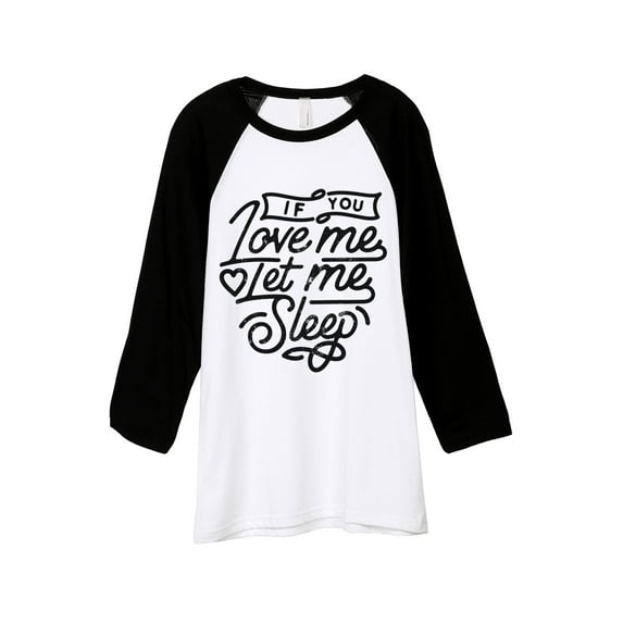 If You Love Me Let Me Sleep Unisex 3/4 Sleeves Baseball Raglan T-Shirt Tee White Black X-Small
