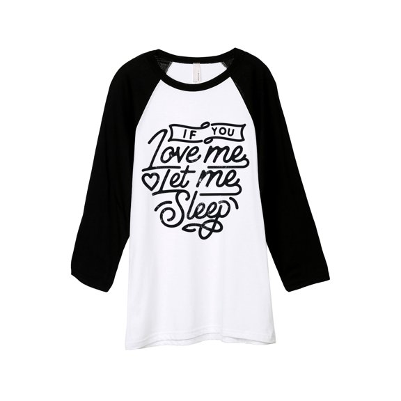 If You Love Me Let Me Sleep Unisex 3/4 Sleeves Baseball Raglan T-Shirt Tee White Black X-Small