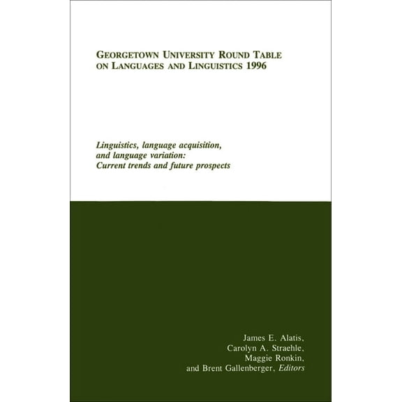 Georgetown University Round Table on Lan Georgetown University Round Table on Languages and Linguistics (GURT) 1996: Linguistics, Language Acquisition, and Langu, (Paperback)