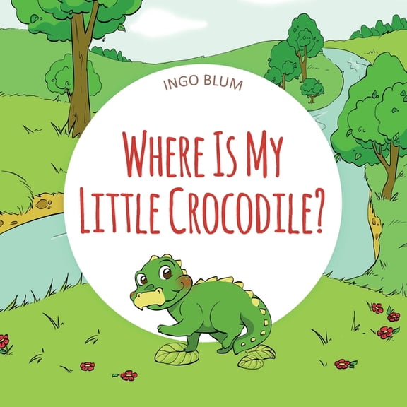 Where Is...? - First Words Where Is My Little Crocodile?: A Funny Seek-And-Find Book, Book 1, (Paperback)
